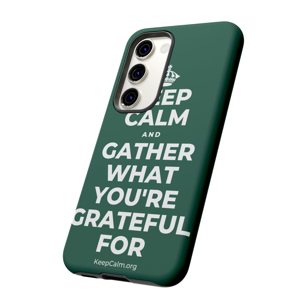 KEEP CALM AND GATHER WHAT YOU'RE GRATEFUL FOR Phone Case