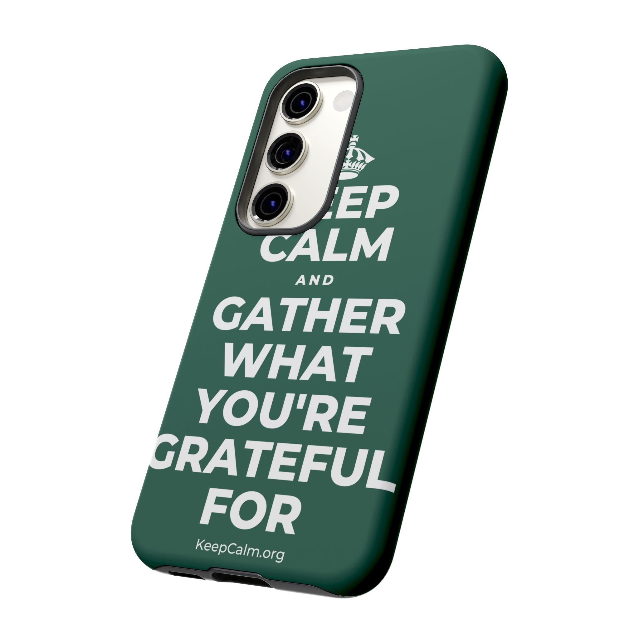 KEEP CALM AND GATHER WHAT YOU'RE GRATEFUL FOR Phone Case