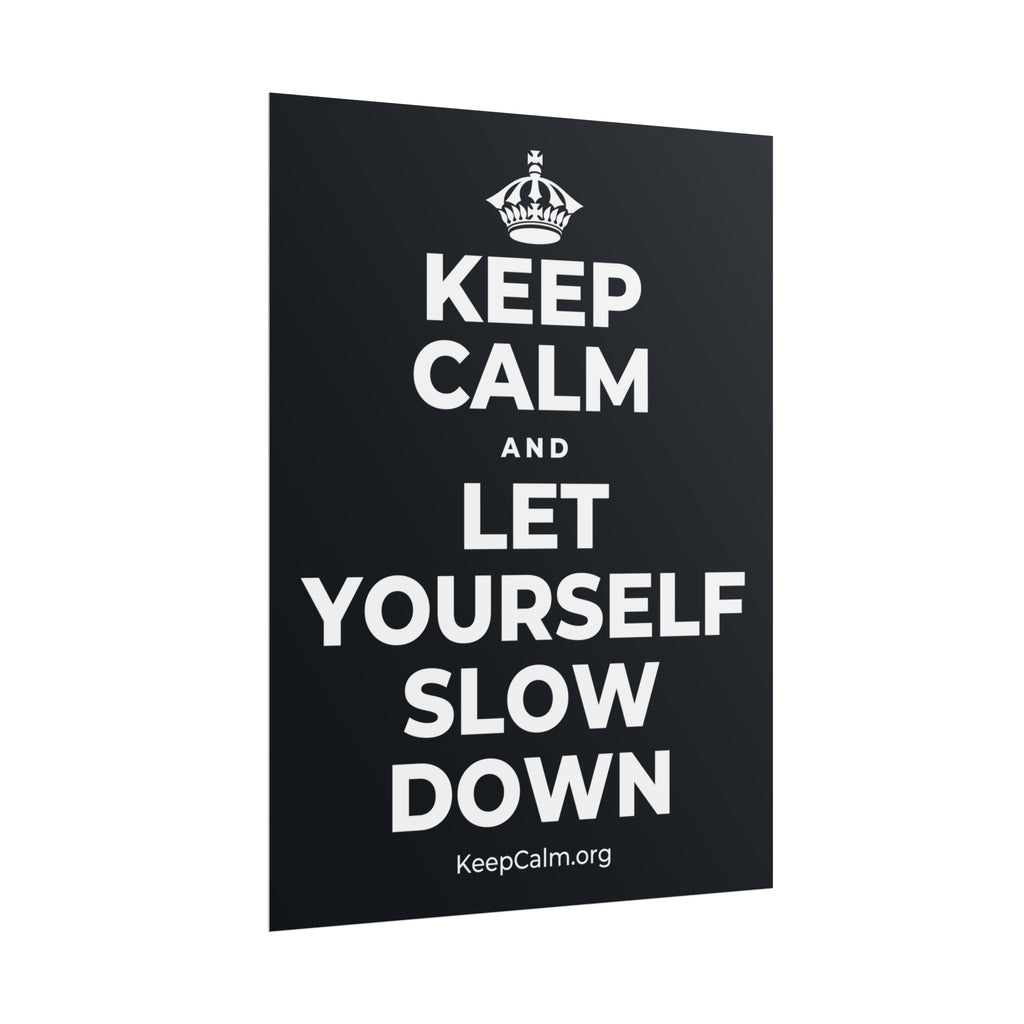 KEEP CALM AND LET YOURSELF SLOW DOWN Poster (Dark)