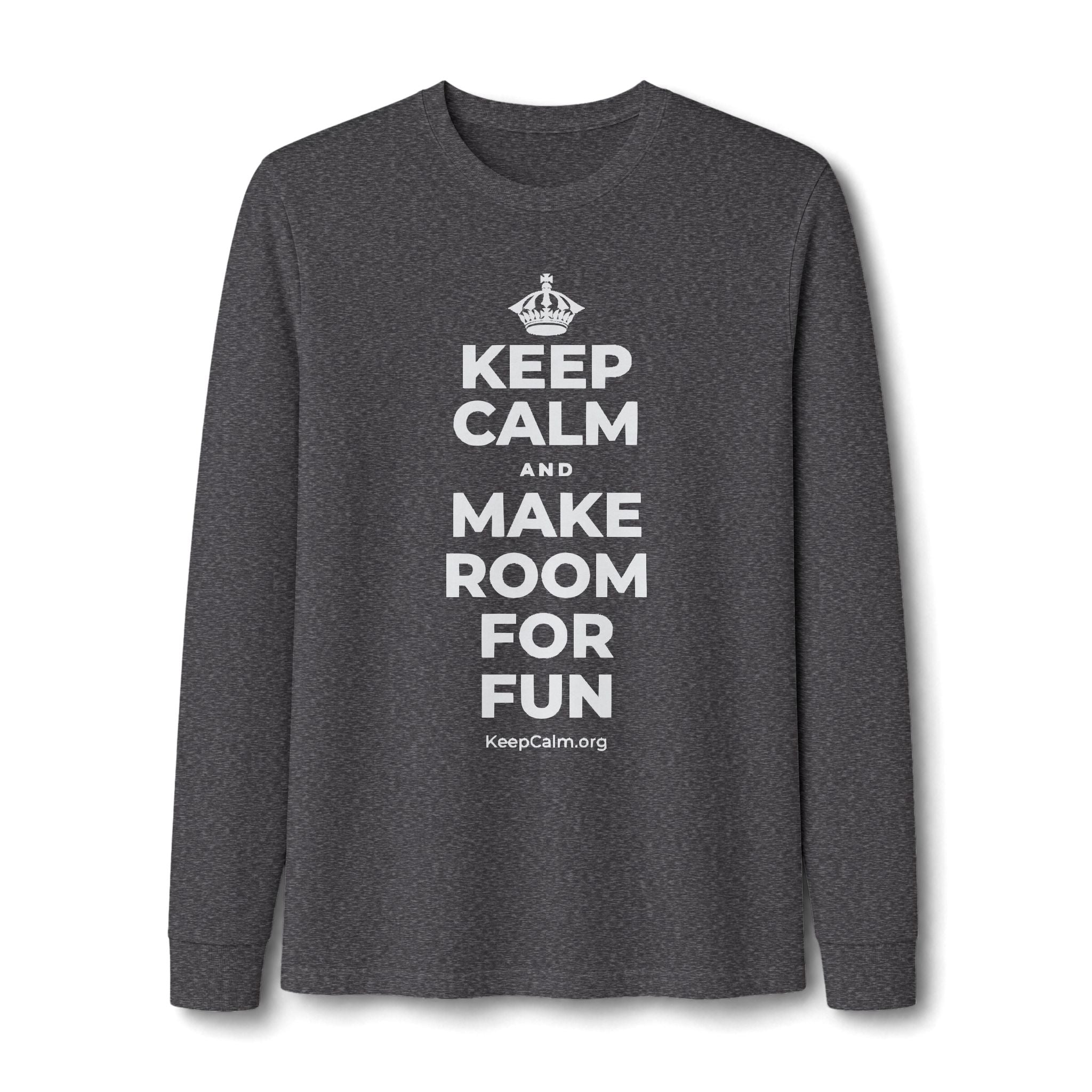 KEEP CALM AND MAKE ROOM FOR FUN Long Sleeve Tee