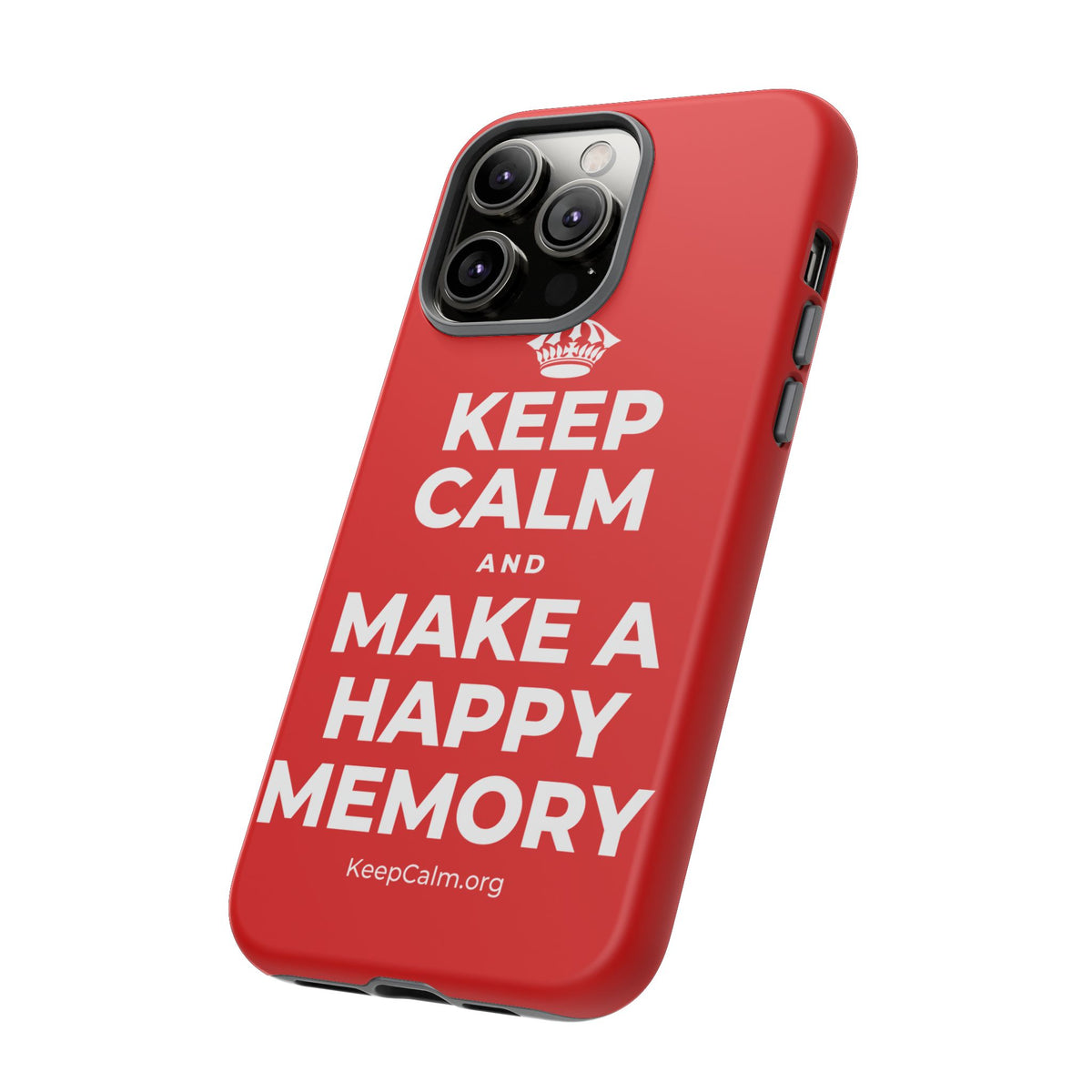 KEEP CALM AND MAKE A HAPPY MEMORY Phone Case