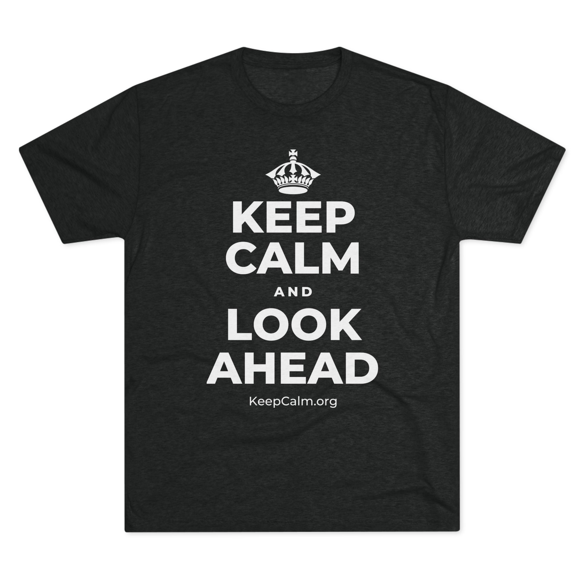 KEEP CALM AND LOOK AHEAD Tri-Blend Tee