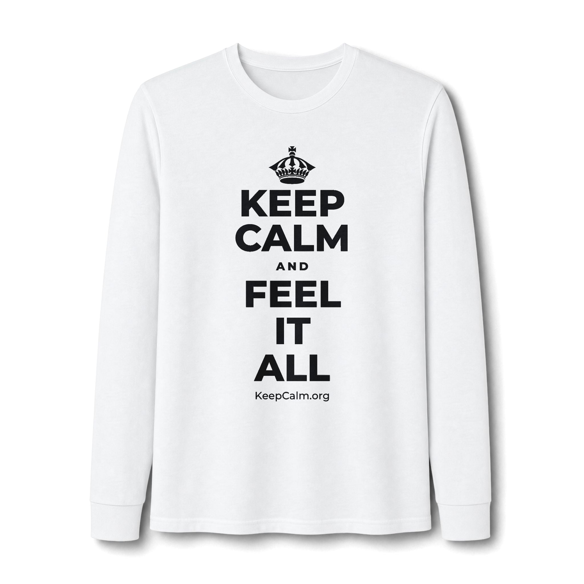 KEEP CALM AND FEEL IT ALL Long Sleeve Tee