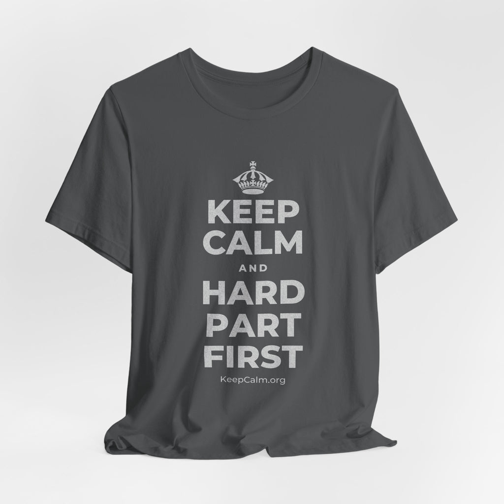 KEEP CALM AND HARD PART FIRST T-Shirt (White–Asphalt)