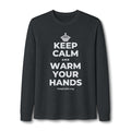 KEEP CALM AND WARM YOUR HANDS Long Sleeve Tee