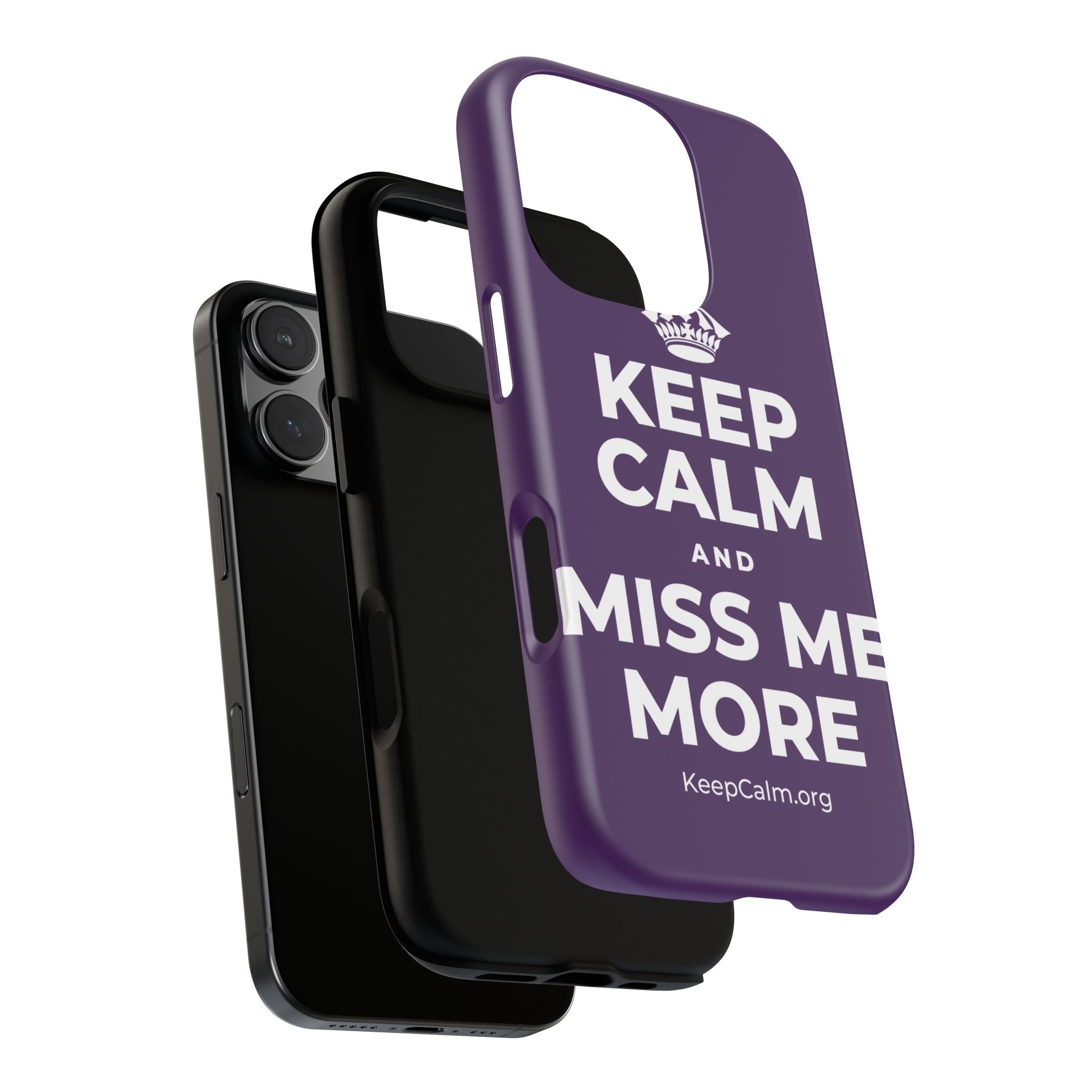 KEEP CALM AND MISS ME MORE Phone Case