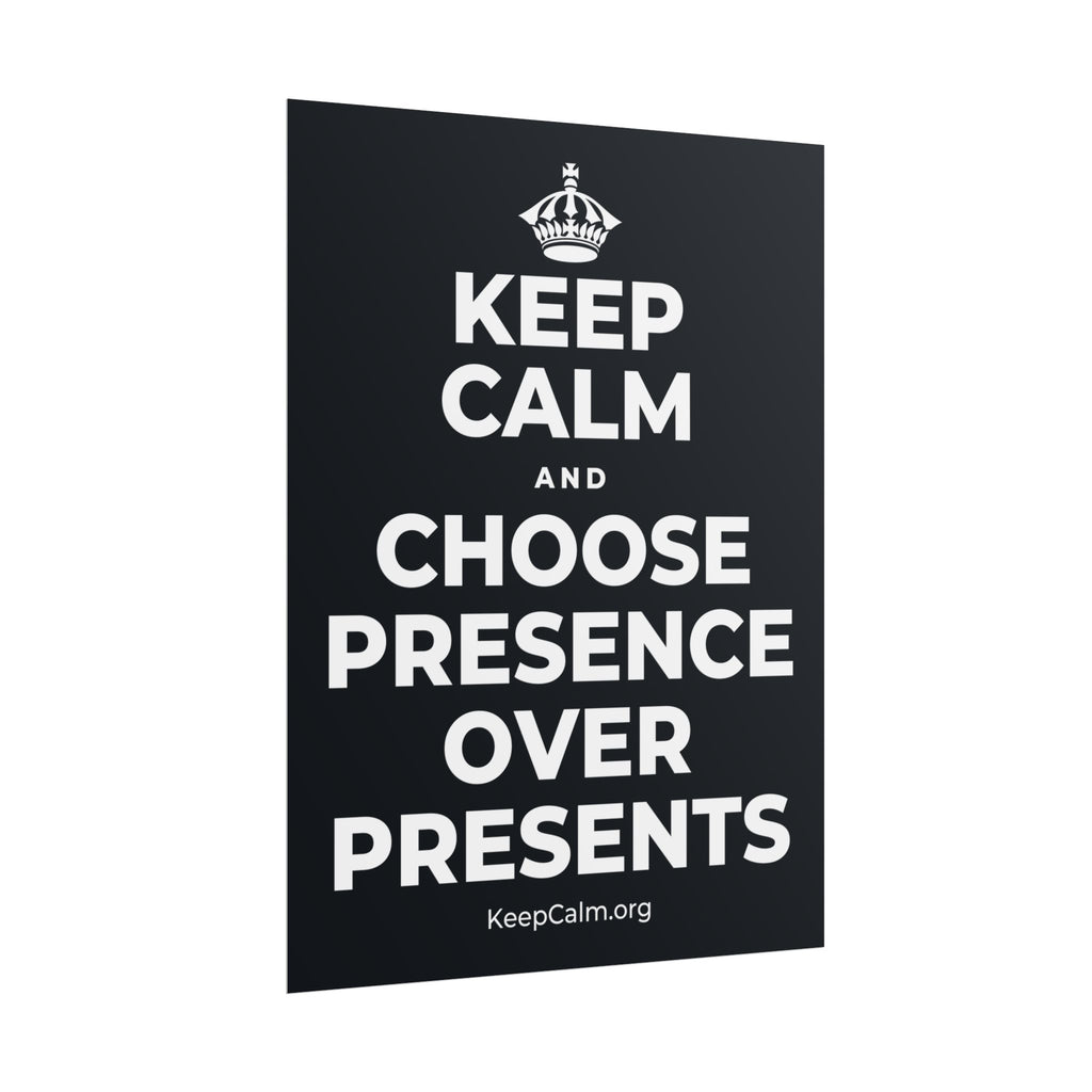 KEEP CALM AND CHOOSE PRESENCE OVER PRESENTS Poster (Dark)