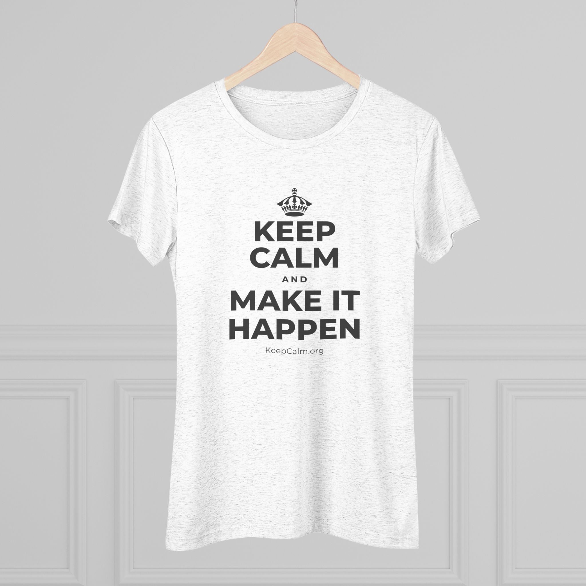 KEEP CALM AND MAKE IT HAPPEN Women's Tri-Blend Tee