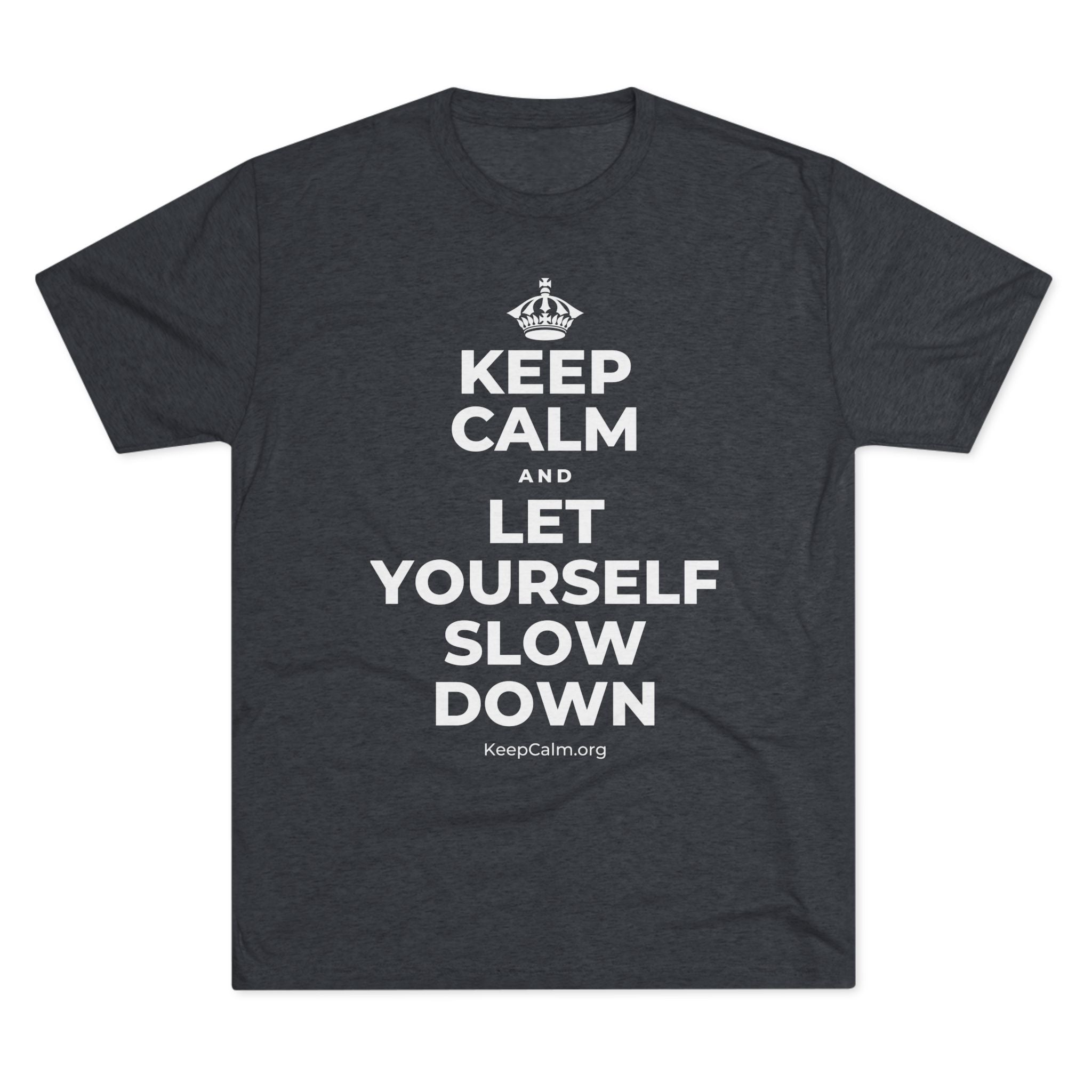 KEEP CALM AND LET YOURSELF SLOW DOWN Tri-Blend Tee