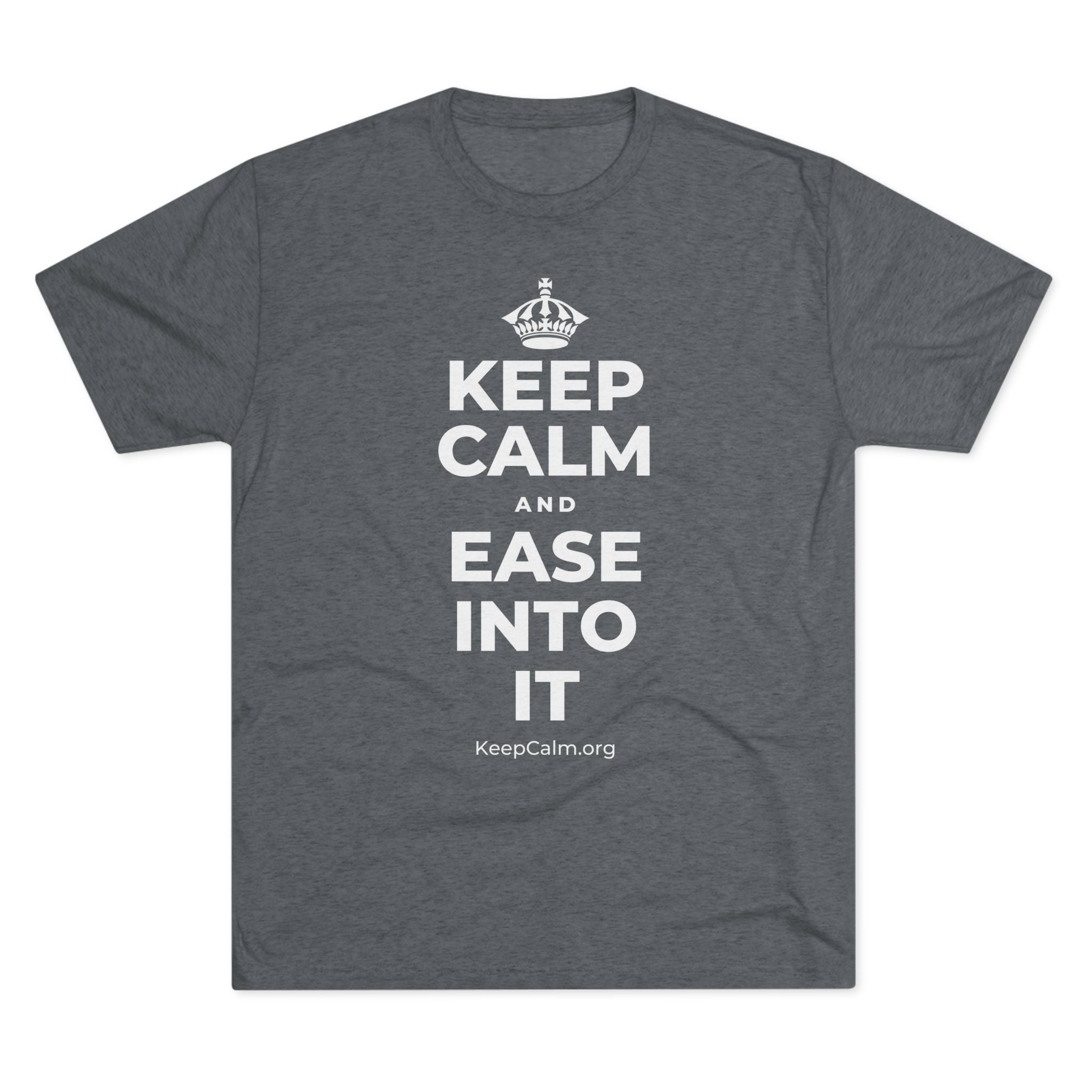 KEEP CALM AND EASE INTO IT Tri-Blend Tee