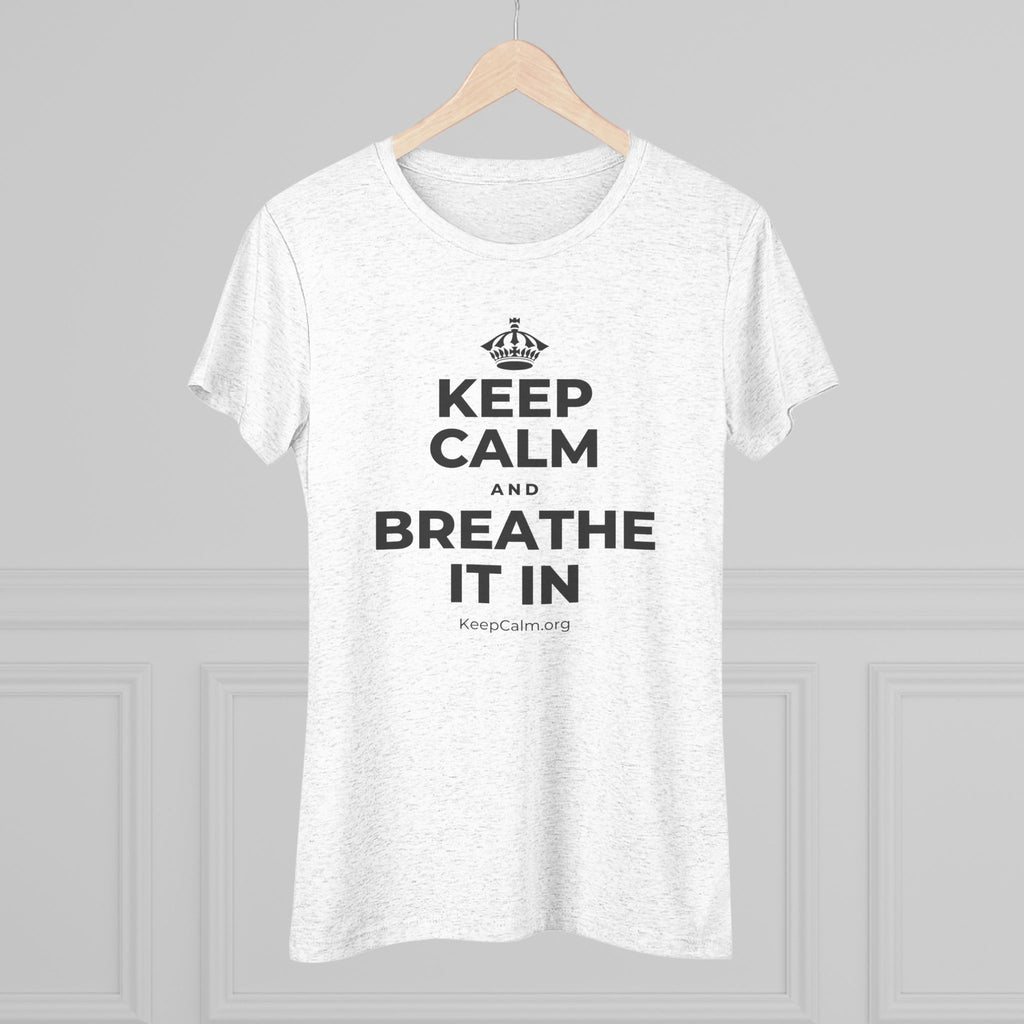 KEEP CALM AND BREATHE IT IN Women's Tri-Blend Tee