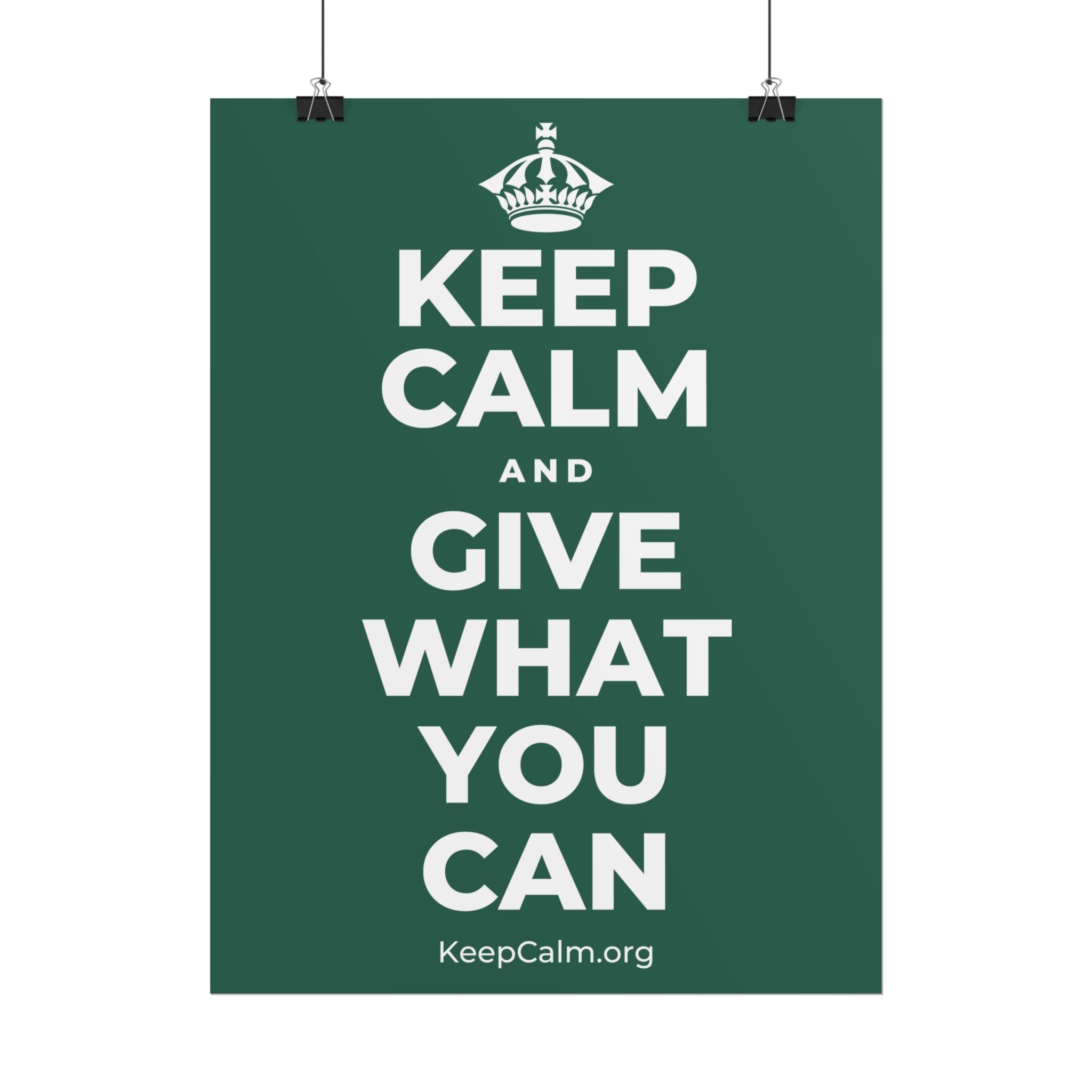KEEP CALM AND GIVE WHAT YOU CAN Poster