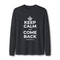 KEEP CALM AND COME BACK Long Sleeve Tee