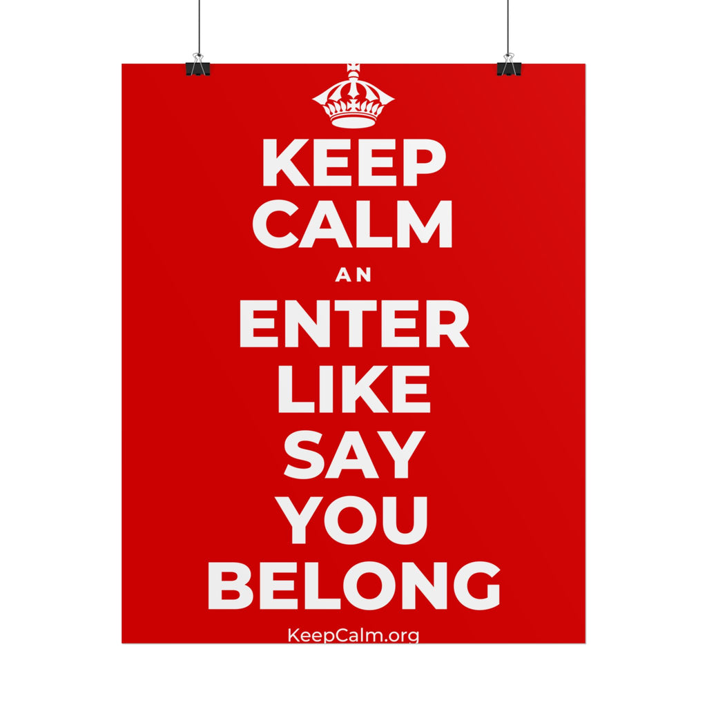 KEEP CALM AN ENTER LIKE SAY YOU BELONG Poster