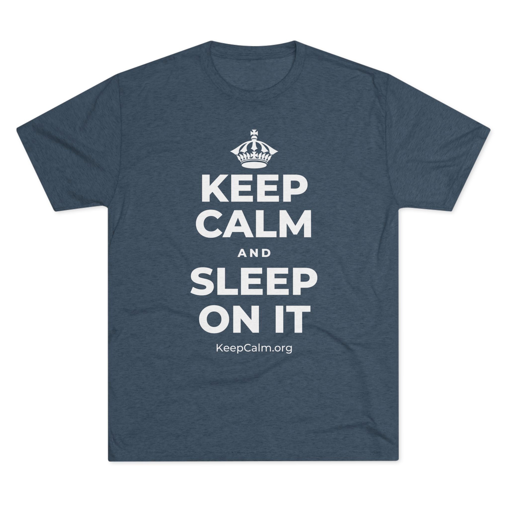 KEEP CALM AND SLEEP ON IT Tri-Blend Tee
