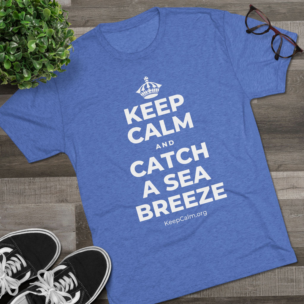 KEEP CALM AND CATCH A SEA BREEZE Tri-Blend Tee
