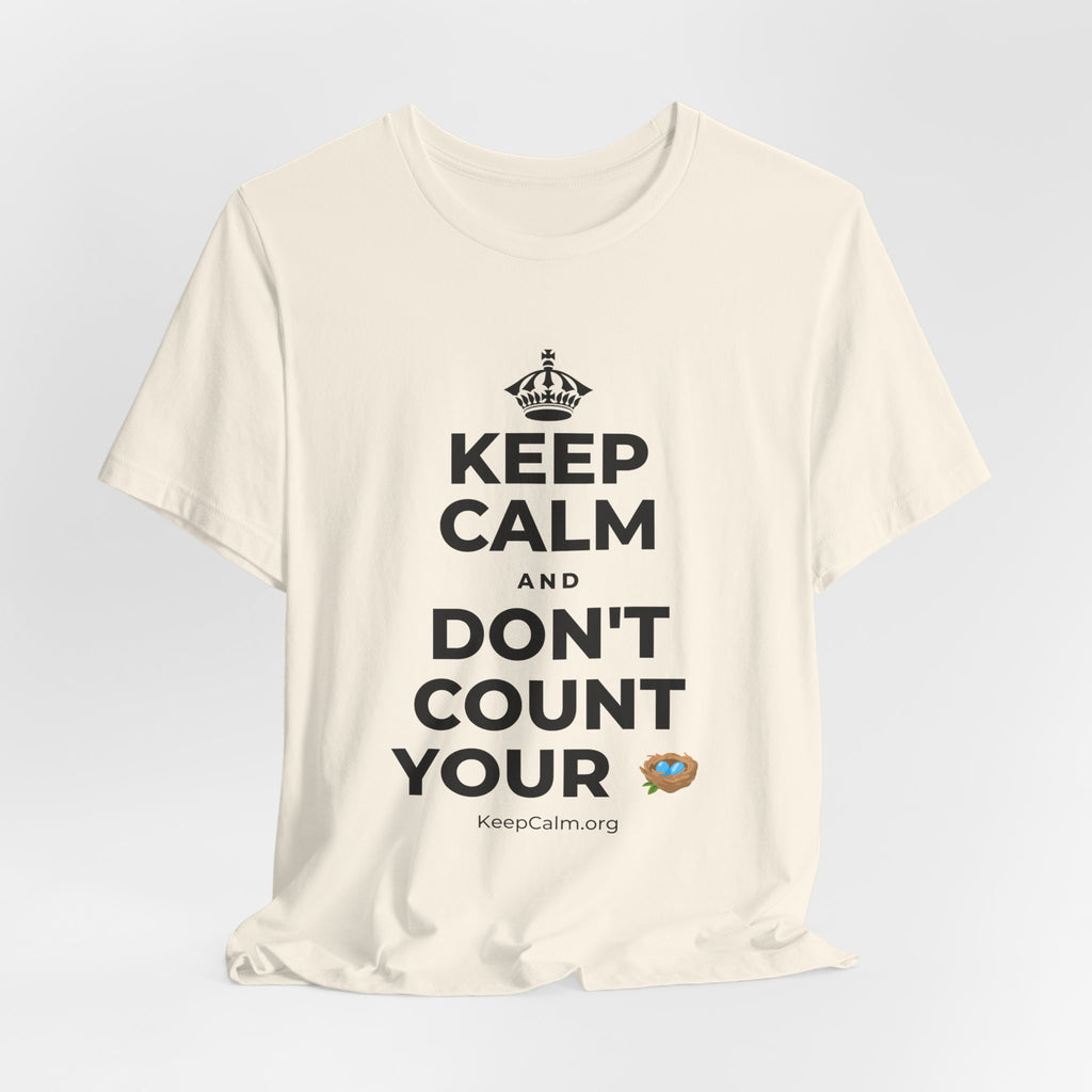 KEEP CALM AND DON'T COUNT YOUR 🪺 T-Shirt (White–Asphalt)