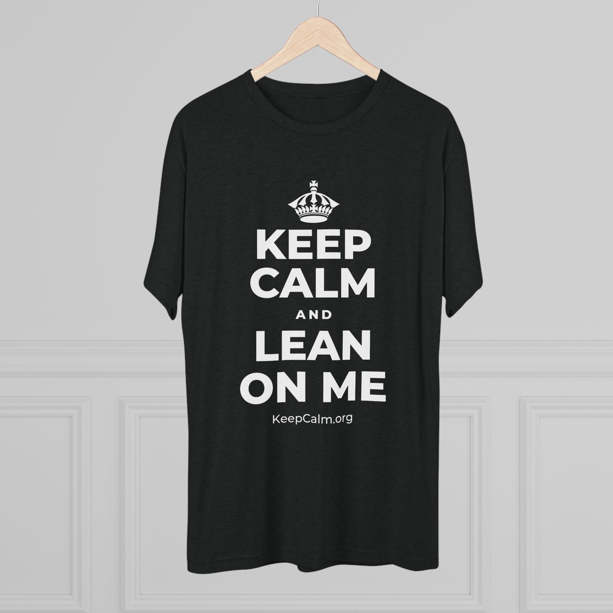 KEEP CALM AND LEAN ON ME Tri-Blend Tee