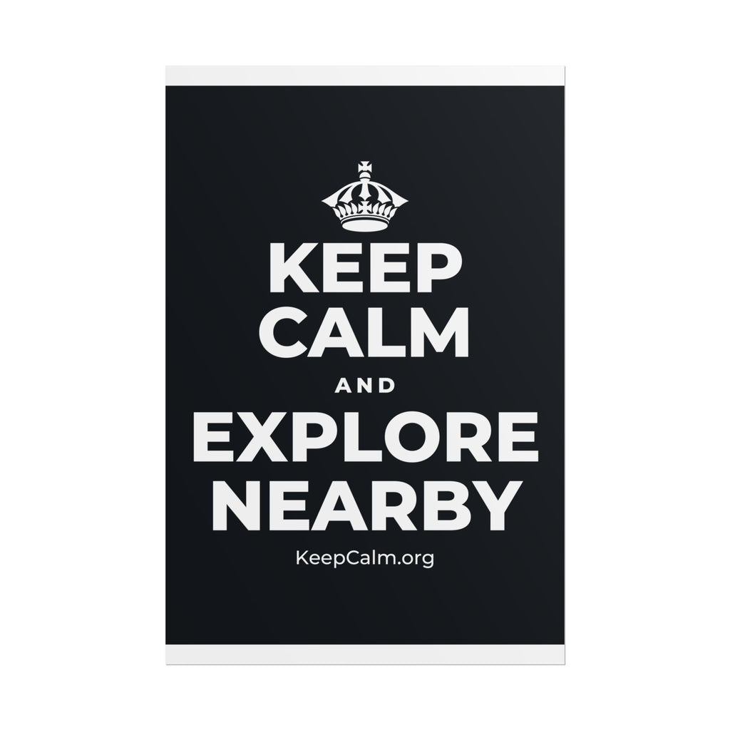 KEEP CALM AND EXPLORE NEARBY Poster (Dark)
