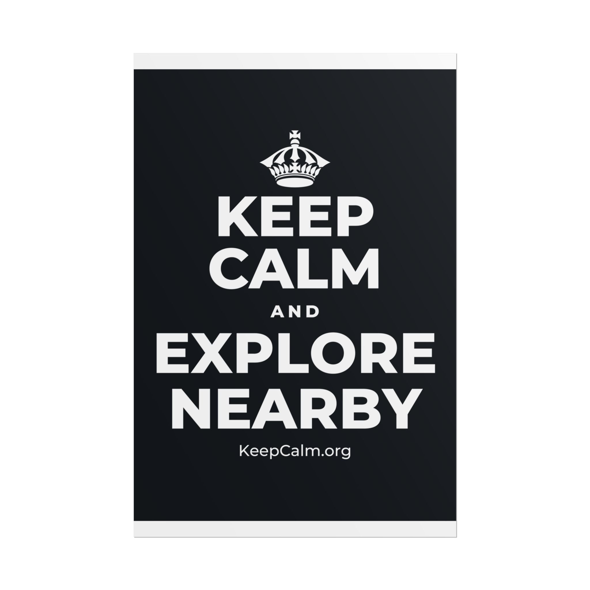 KEEP CALM AND EXPLORE NEARBY Poster (Dark)