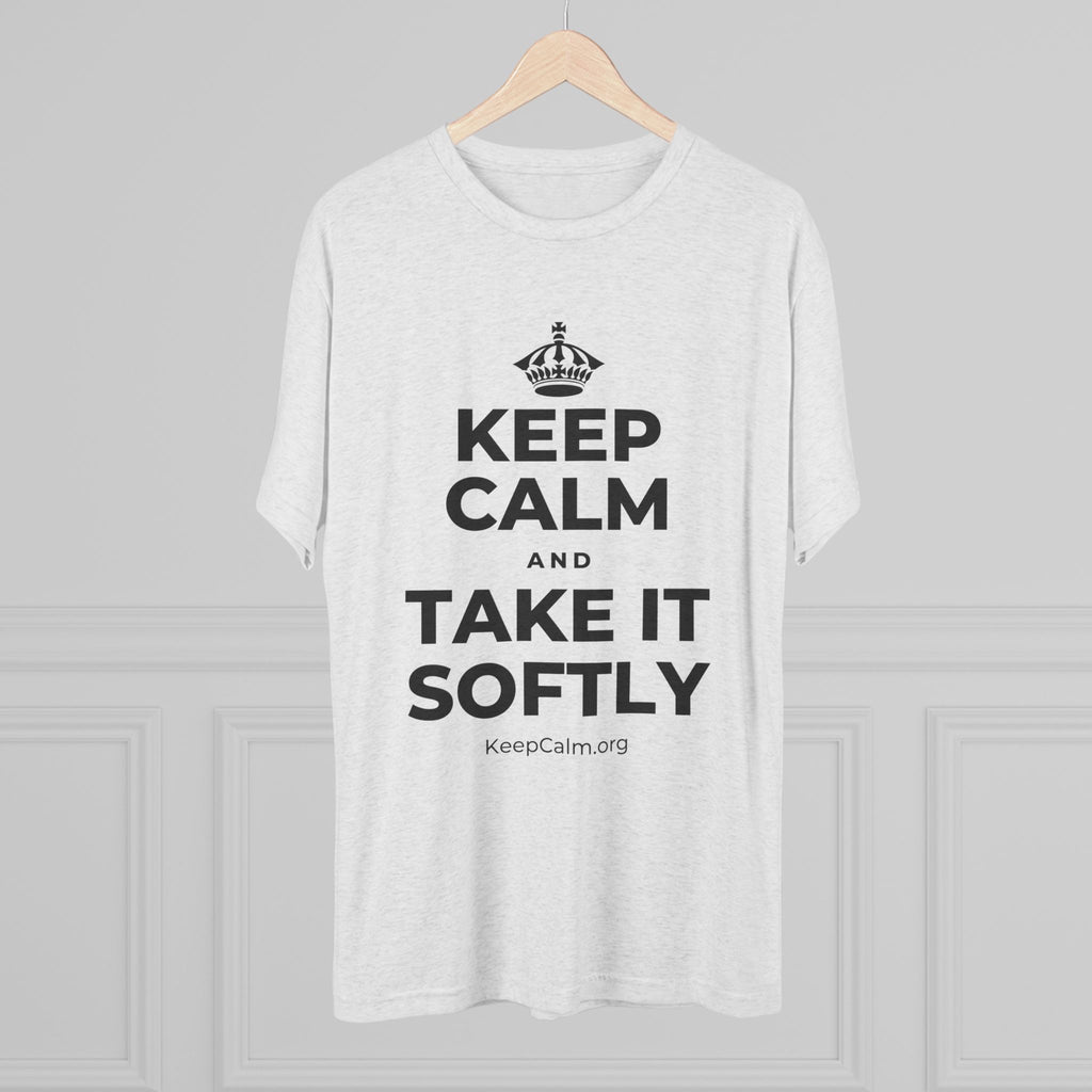 KEEP CALM AND TAKE IT SOFTLY Tri-Blend Tee