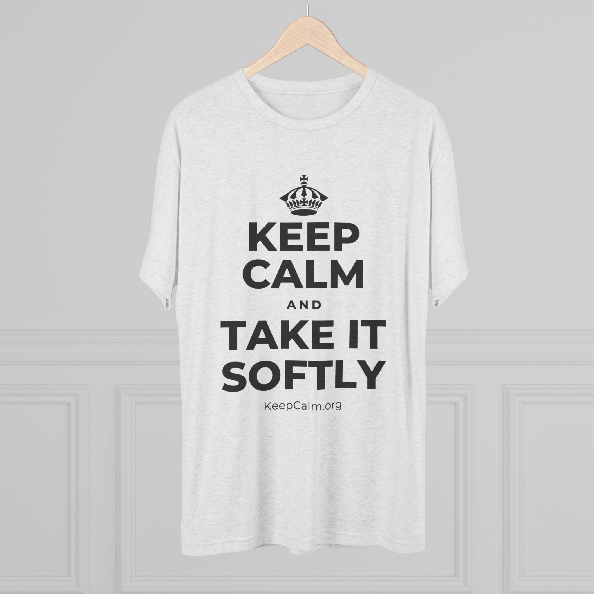 KEEP CALM AND TAKE IT SOFTLY Tri-Blend Tee