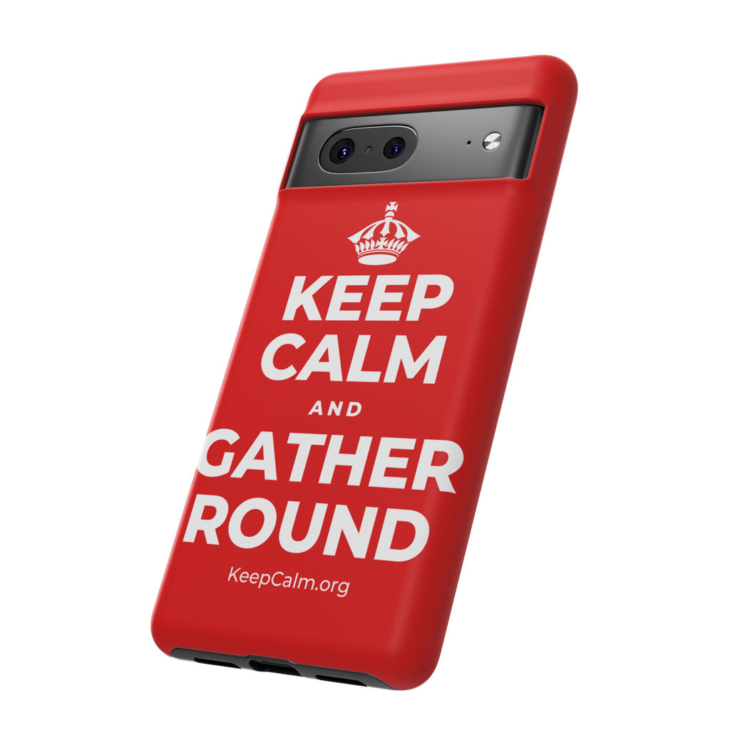 KEEP CALM AND GATHER ROUND Phone Case