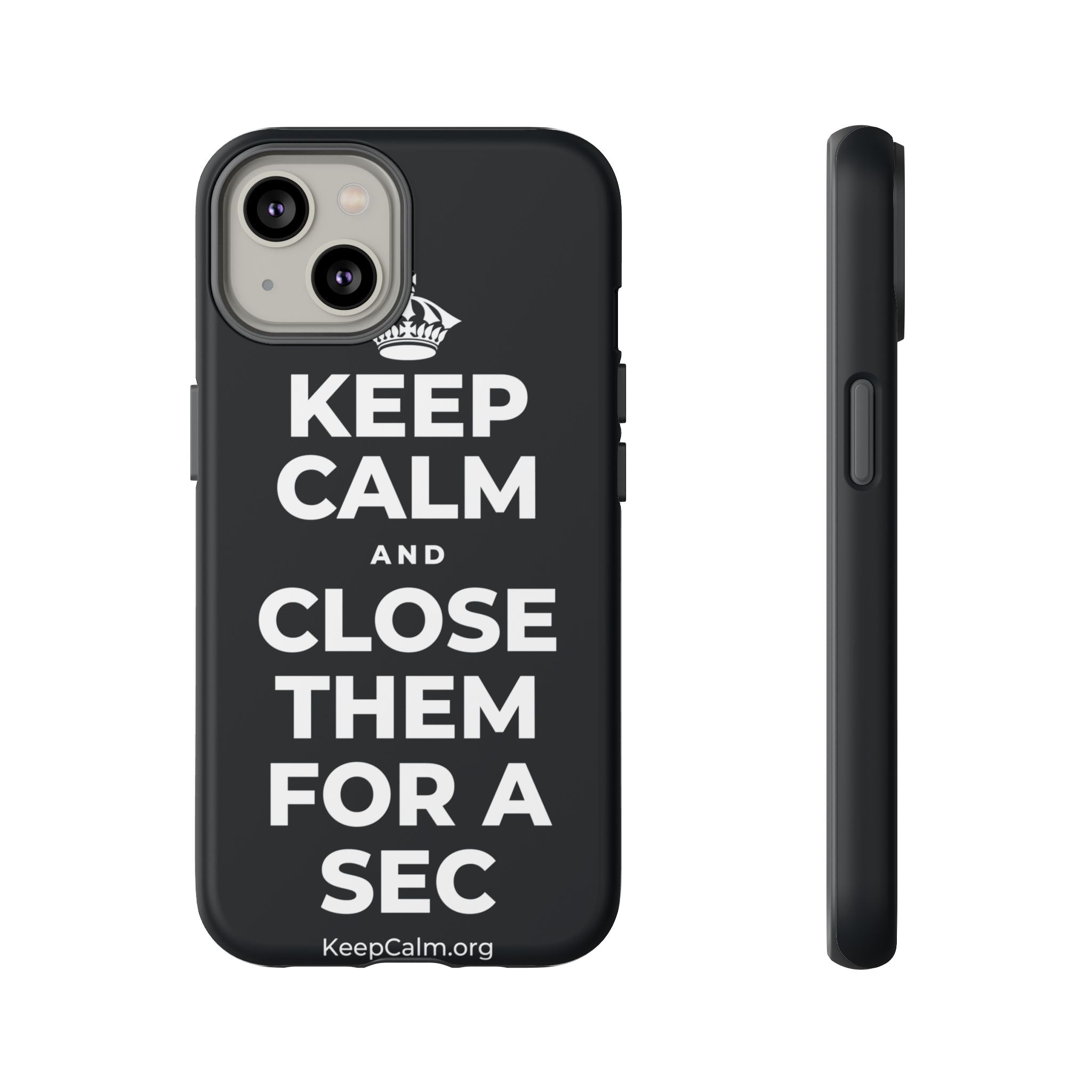 KEEP CALM AND CLOSE THEM FOR A SEC Phone Case (Dark)