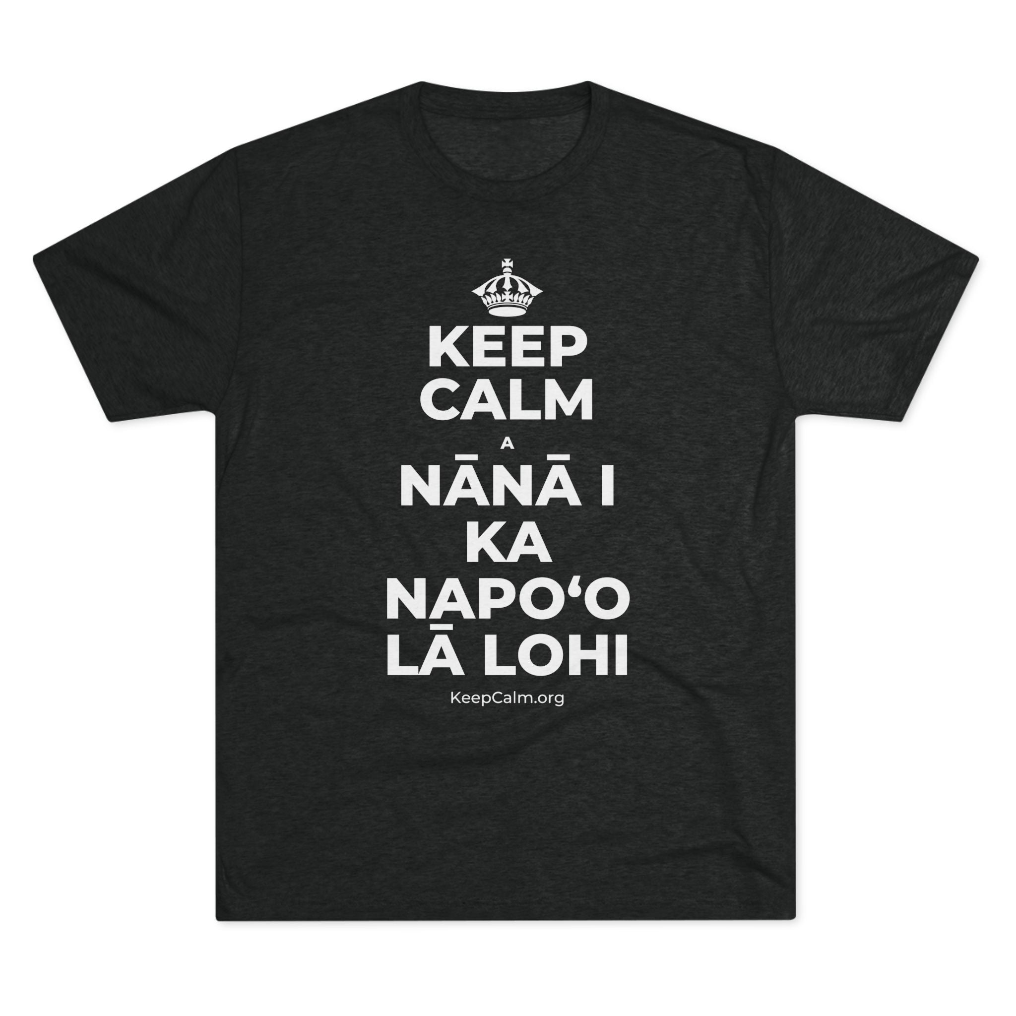 KEEP CALM A NĀNĀ I KA NAPOʻO LĀ LOHI Tri-Blend Tee