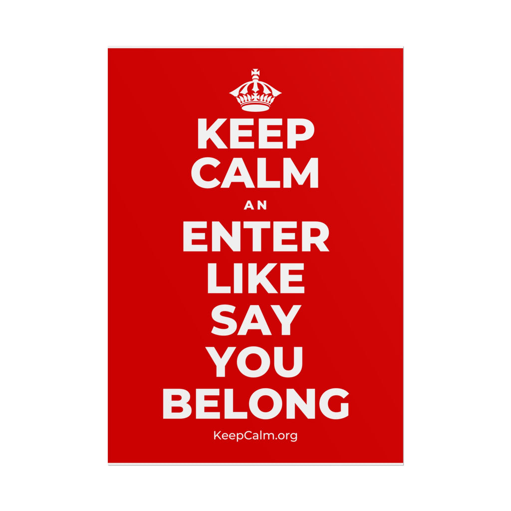 KEEP CALM AN ENTER LIKE SAY YOU BELONG Poster