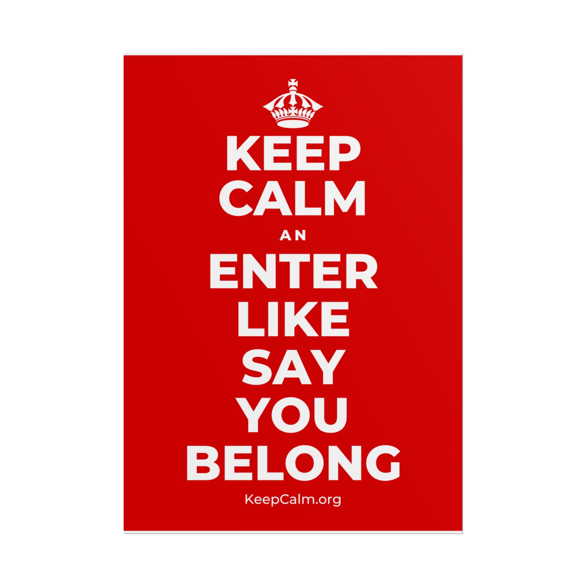 KEEP CALM AN ENTER LIKE SAY YOU BELONG Poster