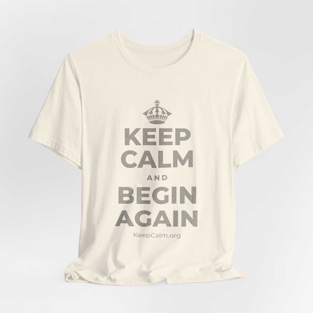 KEEP CALM AND BEGIN AGAIN T-Shirt (White–Asphalt)