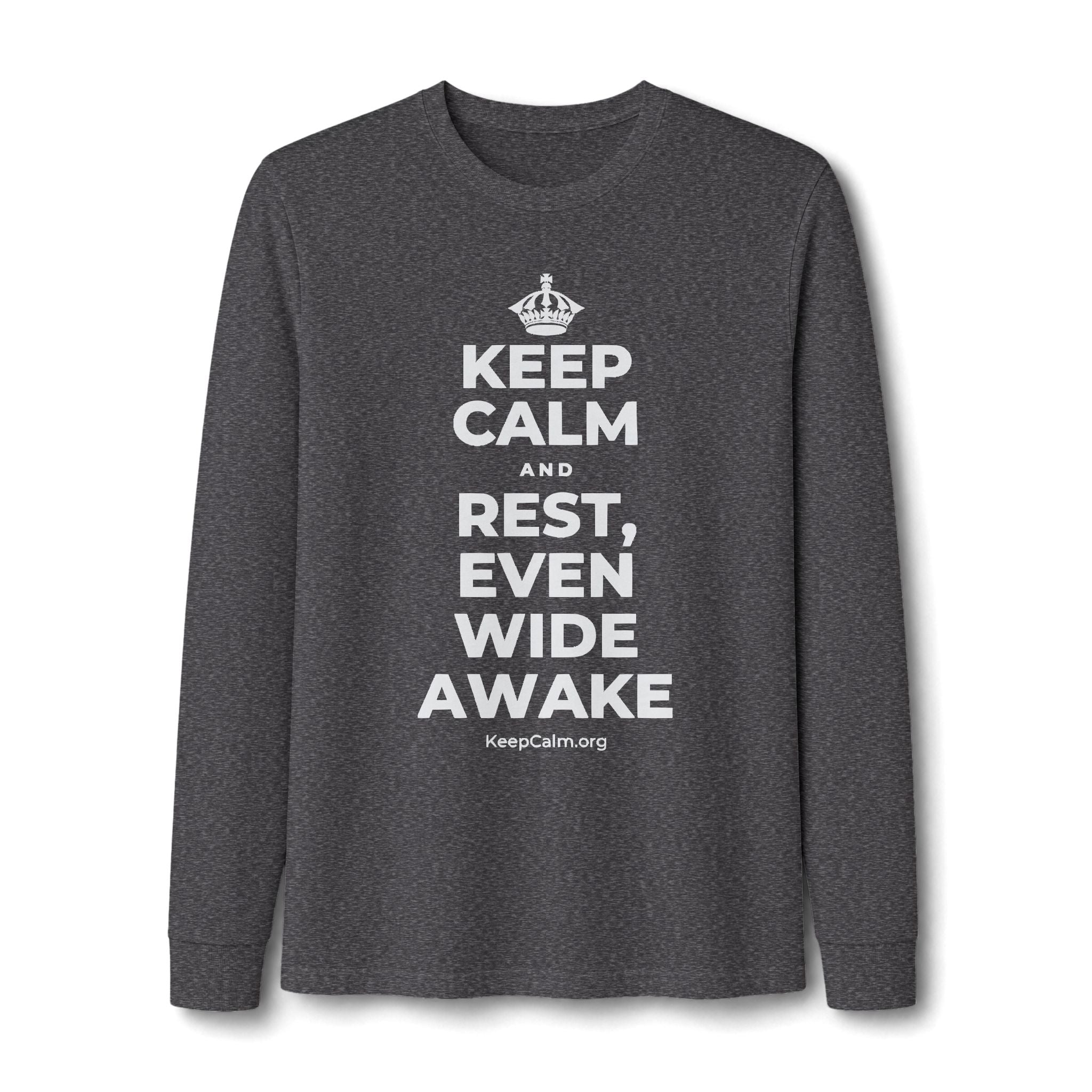 KEEP CALM AND REST, EVEN WIDE AWAKE Long Sleeve Tee