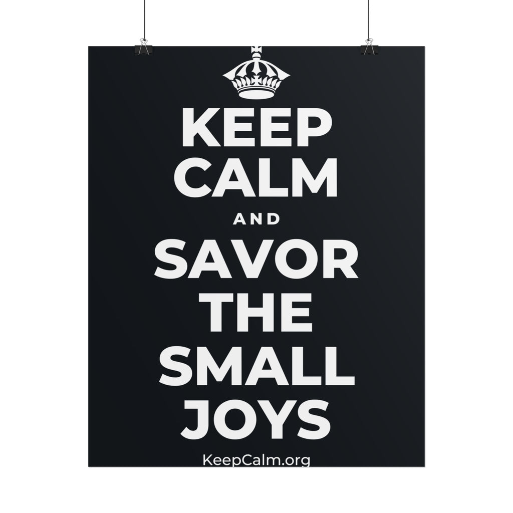 KEEP CALM AND SAVOR THE SMALL JOYS Poster (Dark)