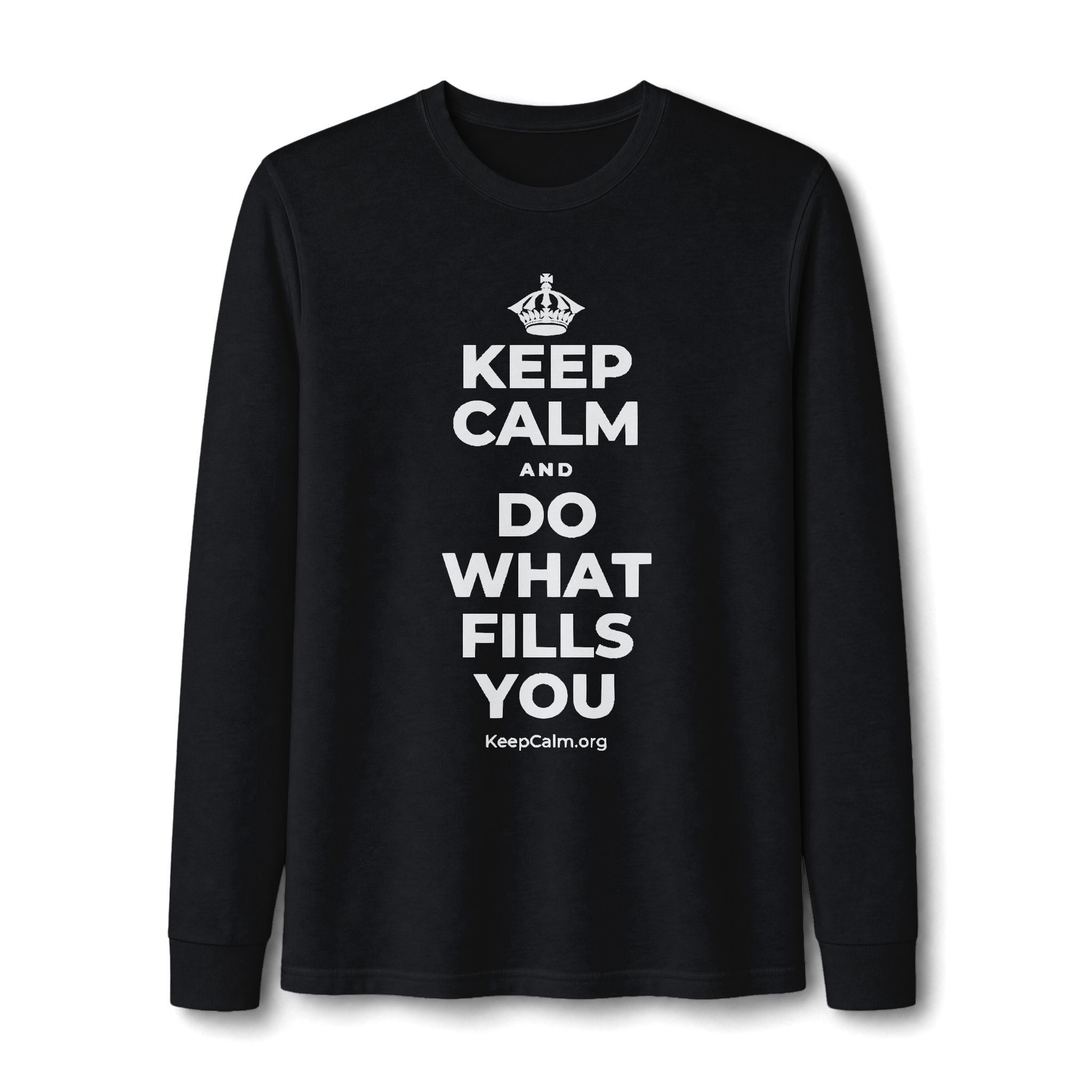 KEEP CALM AND DO WHAT FILLS YOU Long Sleeve Tee
