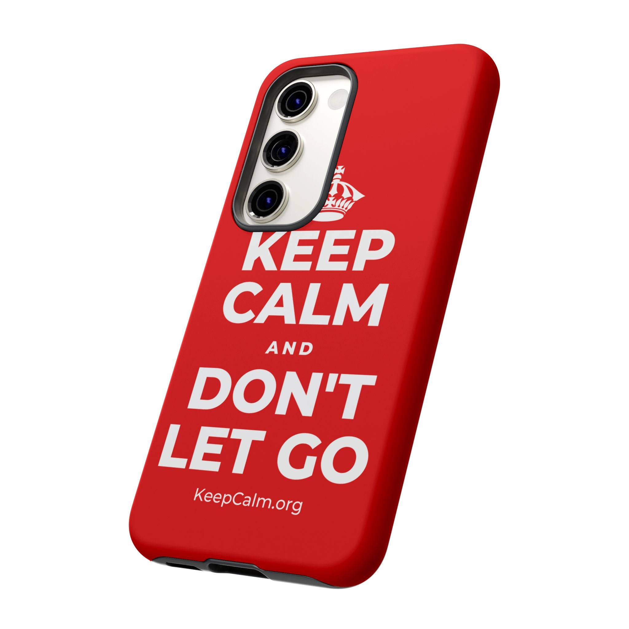 KEEP CALM AND DON'T LET GO Phone Case