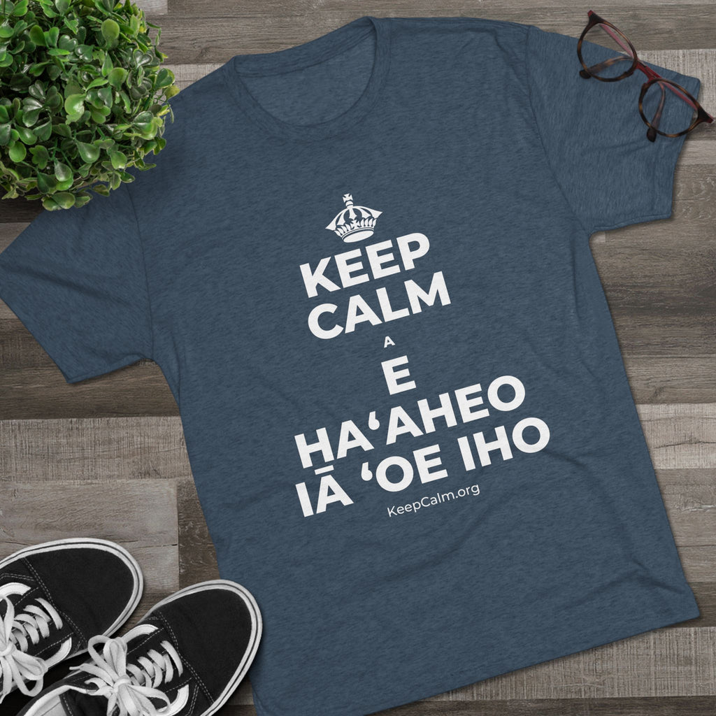 KEEP CALM A E HAʻAHEO IĀ ʻOE IHO Tri-Blend Tee