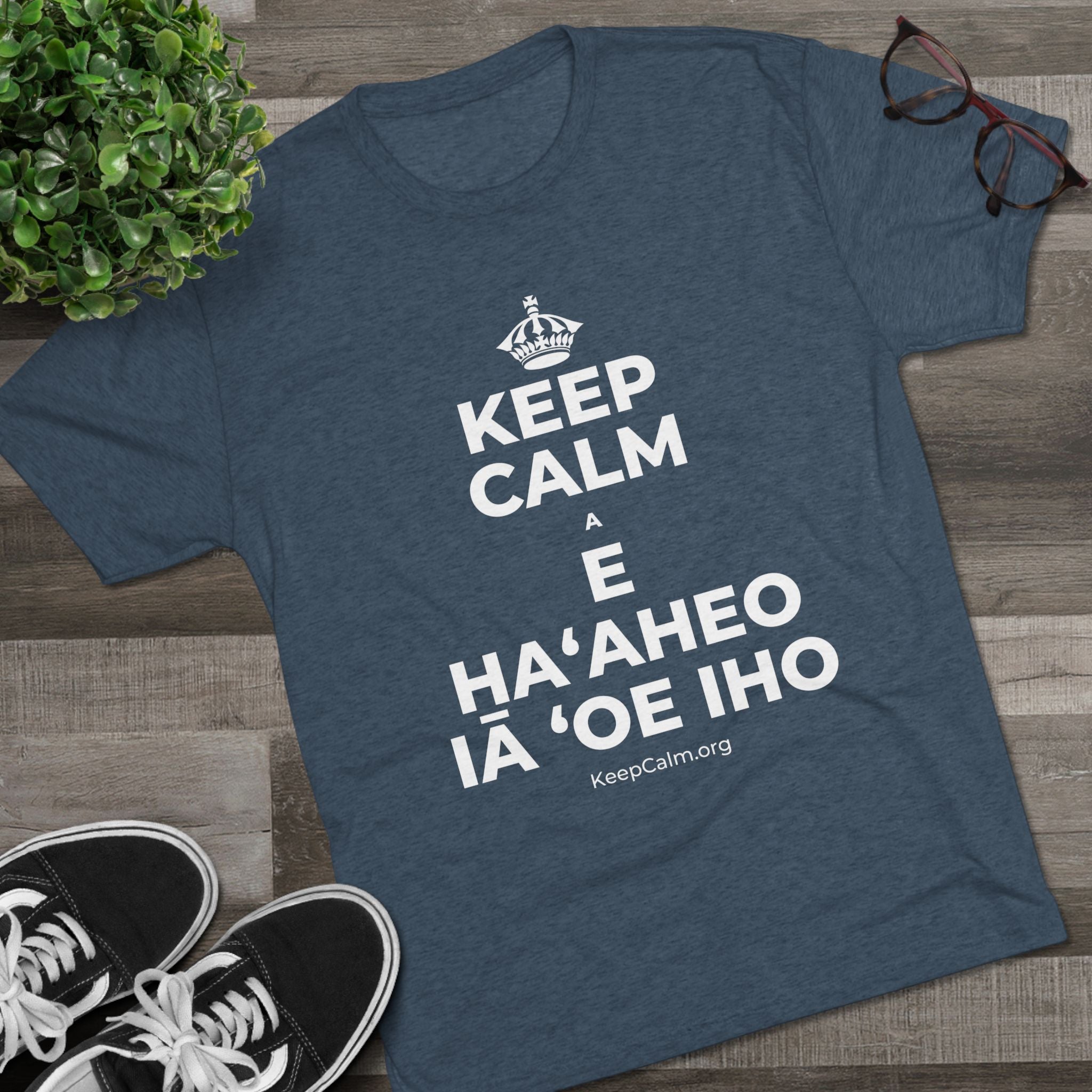 KEEP CALM A E HAʻAHEO IĀ ʻOE IHO Tri-Blend Tee
