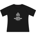KEEP CALM AND MAKE SOMETHING TODAY Women's Raglan Tee