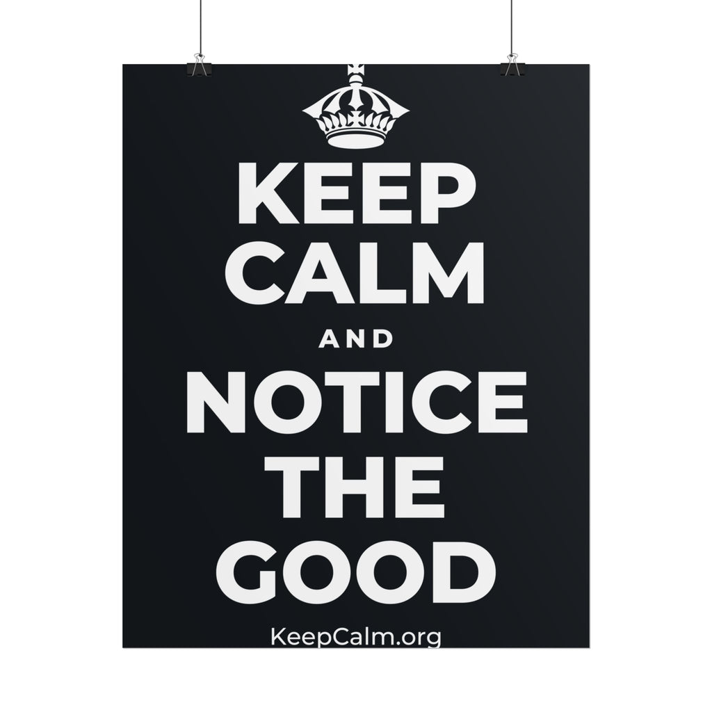 KEEP CALM AND NOTICE THE GOOD Poster (Dark)
