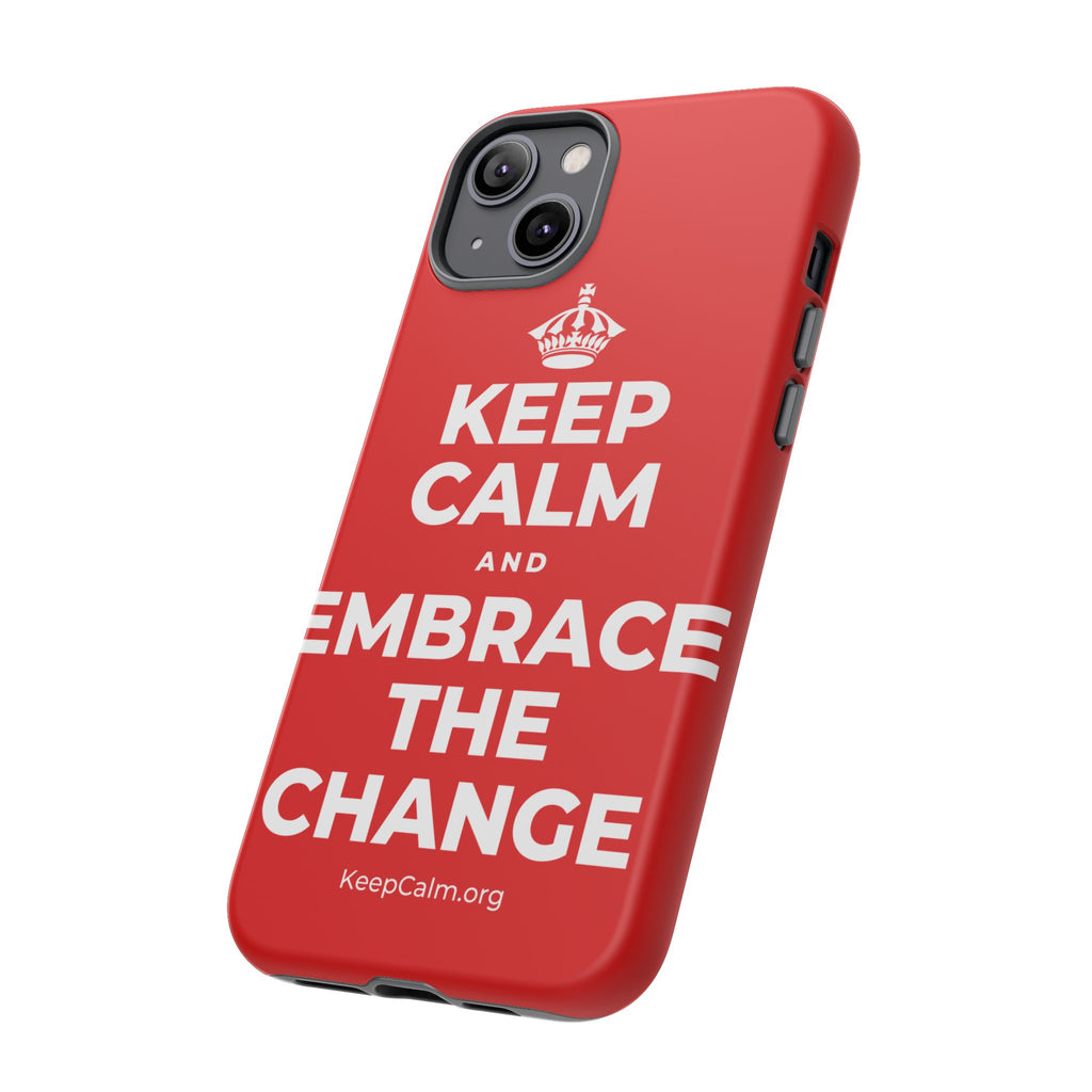 KEEP CALM AND EMBRACE THE CHANGE Phone Case