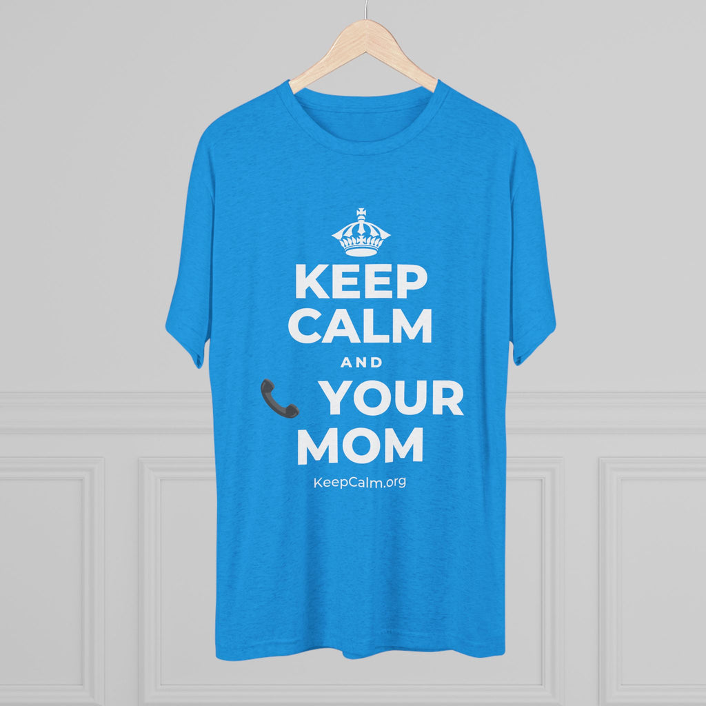 KEEP CALM AND 📞 YOUR MOM Tri-Blend Tee