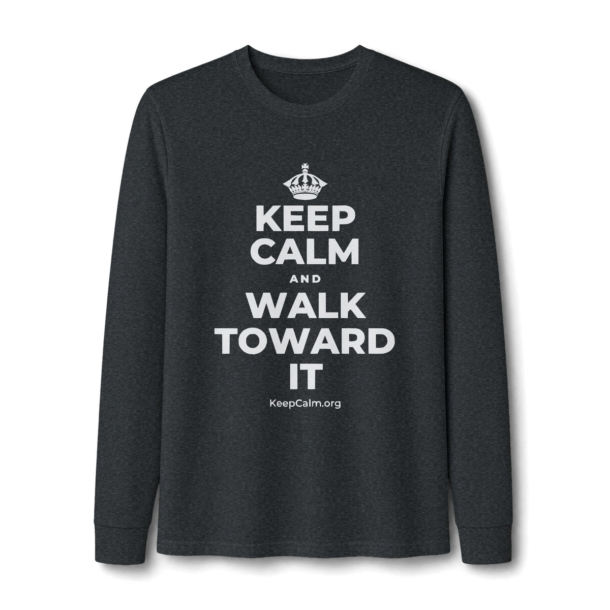 KEEP CALM AND WALK TOWARD IT Long Sleeve Tee