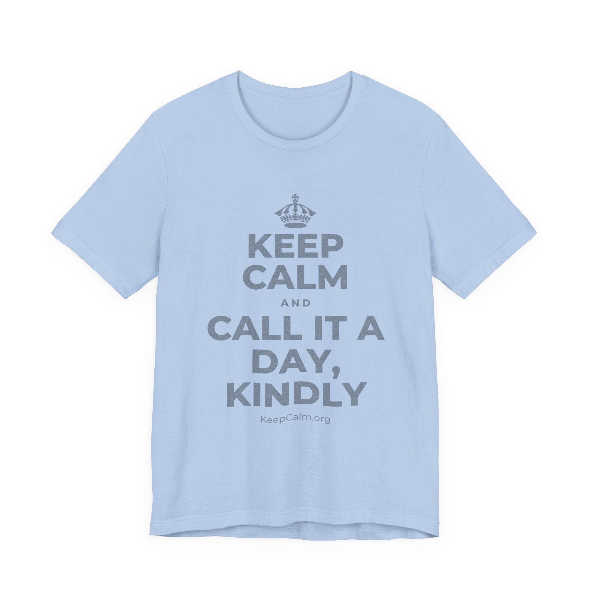 KEEP CALM AND CALL IT A DAY, KINDLY T-Shirt (Baby Blue–Silver)