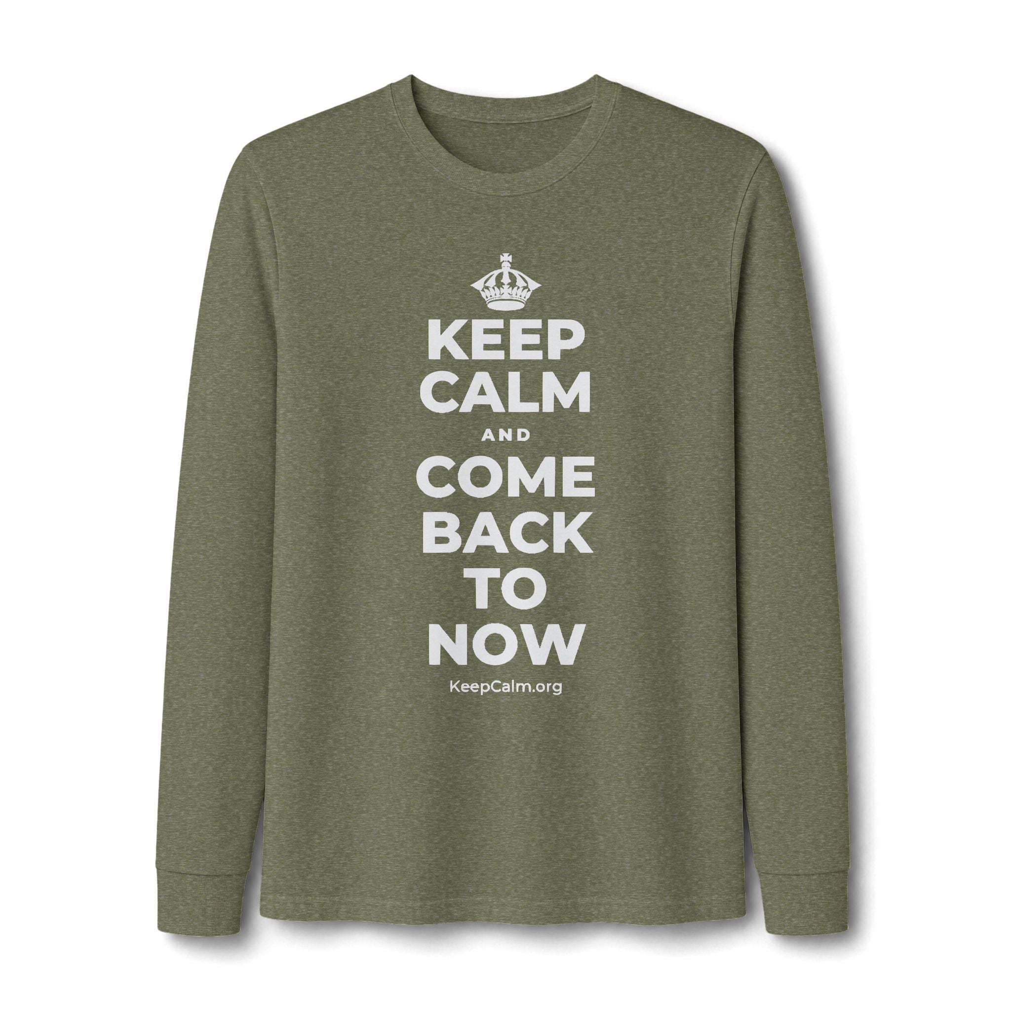 KEEP CALM AND COME BACK TO NOW Long Sleeve Tee