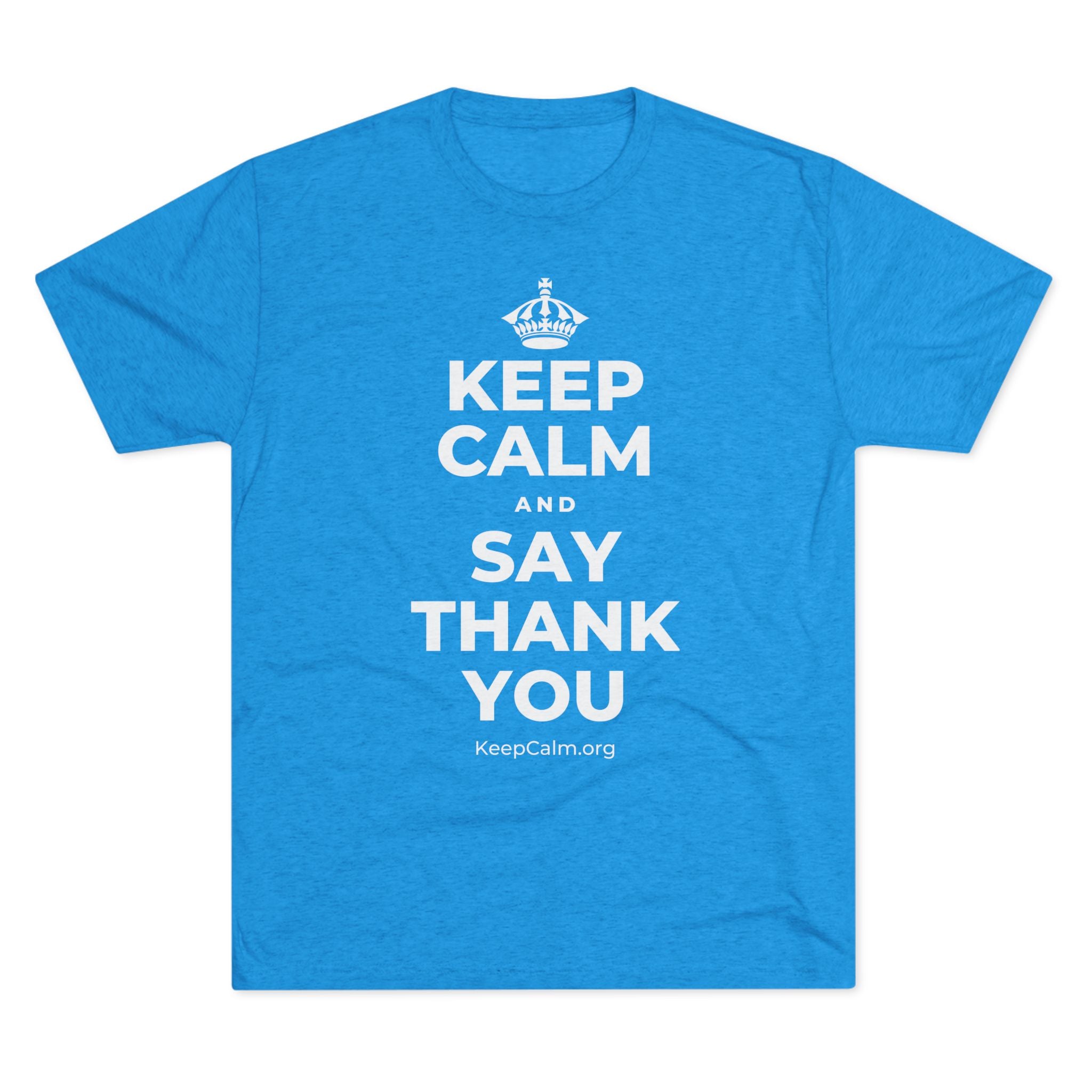 KEEP CALM AND SAY THANK YOU Tri-Blend Tee