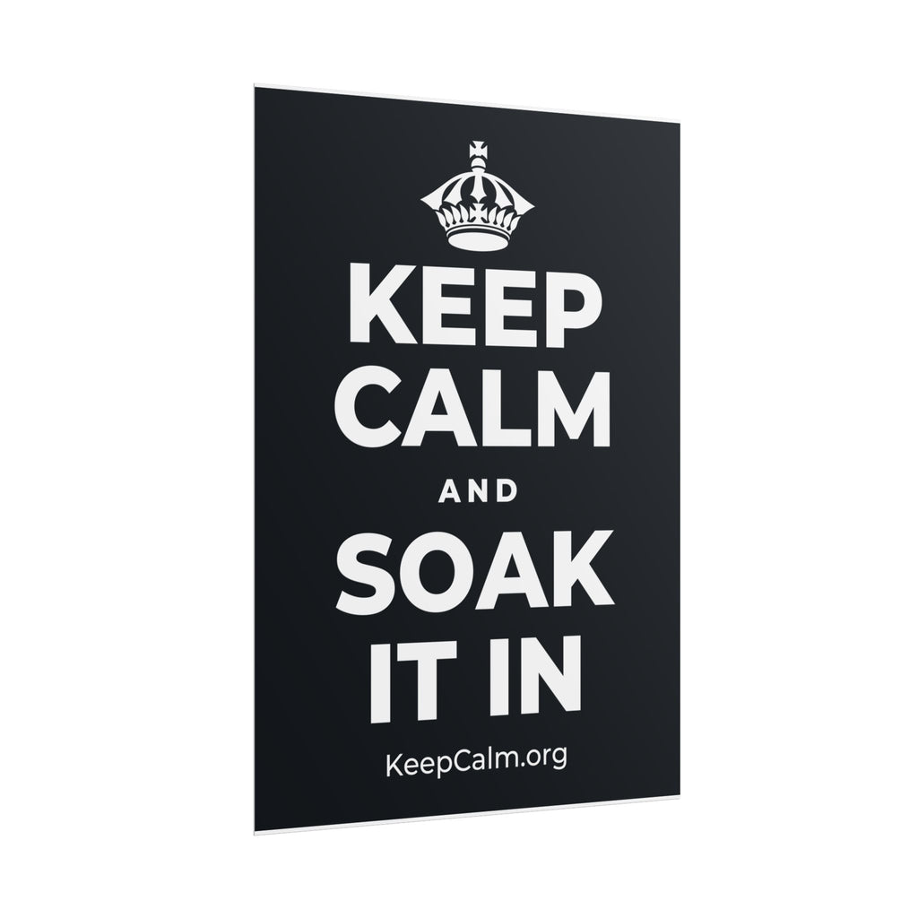 KEEP CALM AND SOAK IT IN Poster (Dark)