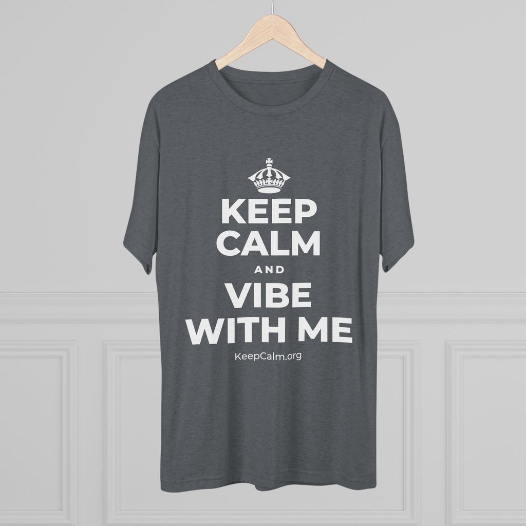 KEEP CALM AND VIBE WITH ME Tri-Blend Tee