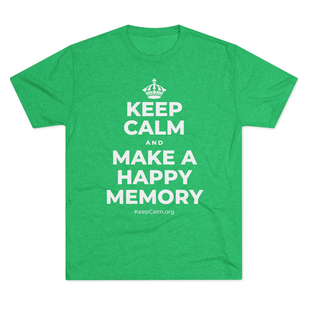 KEEP CALM AND MAKE A HAPPY MEMORY Tri-Blend Tee