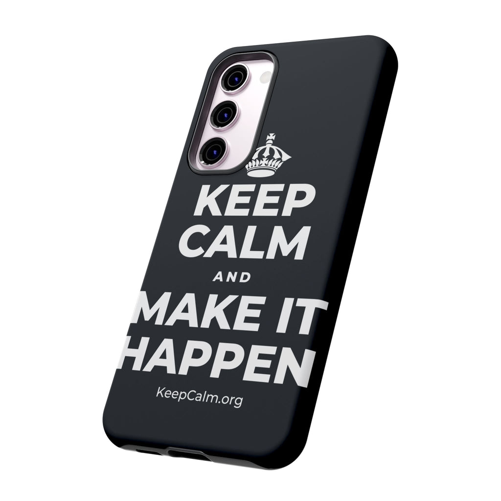 KEEP CALM AND MAKE IT HAPPEN Phone Case (Dark)